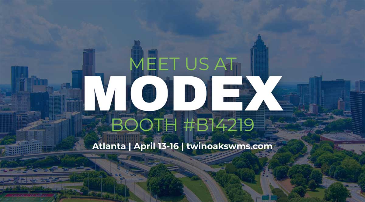 Attending MODEX in Atlanta? Stop by Booth #B14219 to see how Twin Oaks WMS supports these warehouse trends in action Attending MODEX in Atlanta? Stop by Booth #B14219 to see how Twin Oaks WMS supports these warehouse trends in action